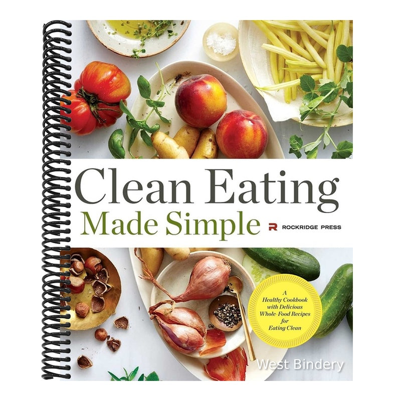 Clean Eating Made Simple: A Healthy Cookbook with Delicious Whole-Food Recipes for Eating Clean