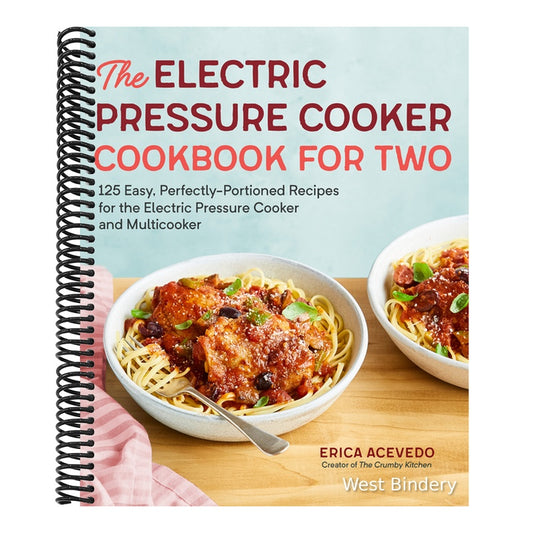 The Electric Pressure Cooker Cookbook for Two: 125 Easy, Perfectly-Portioned Recipes for Your Electric Pressure Cooker and Multicooker