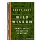 Wild Wisdom: Primal Skills to Survive in Nature