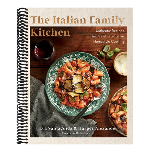 The Italian Family Kitchen: Authentic Recipes That Celebrate Homestyle Italian Cooking