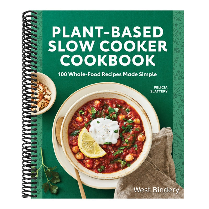 Plant-Based Slow Cooker Cookbook: 100 Whole-Food Recipes Made Simple