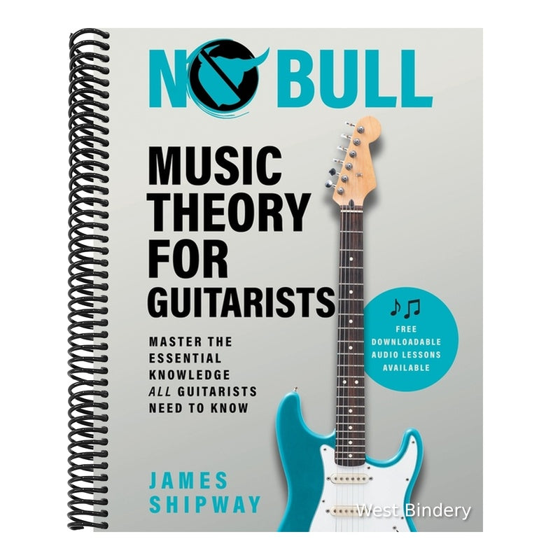 No Bull Music Theory for Guitarists: Master the Essential Knowledge all Guitarists Need to Know