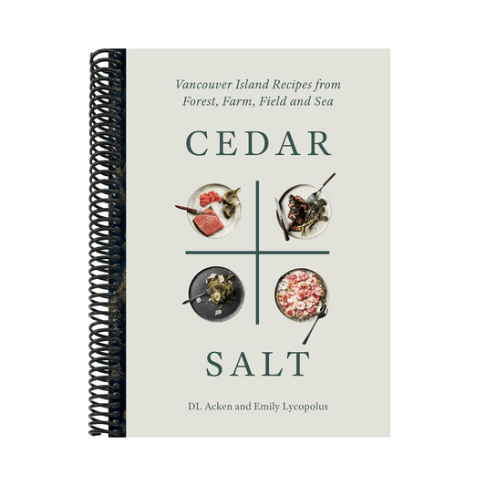 Cedar and Salt: Vancouver Island Recipes from Forest, Farm, Field, and Sea