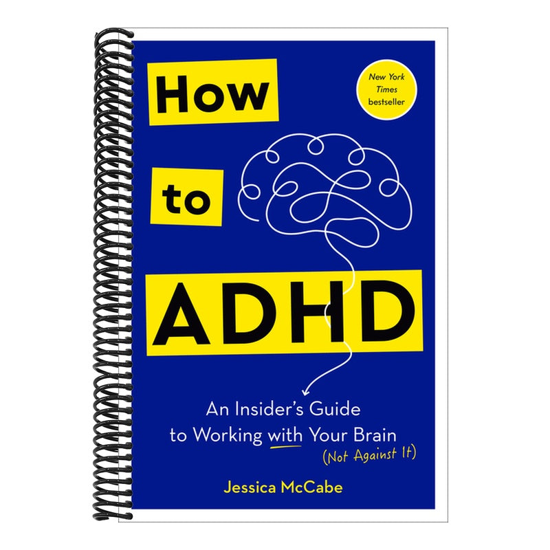 How to ADHD: An Insider's Guide to Working with Your Brain (Not Against It) (Spiral Bound)