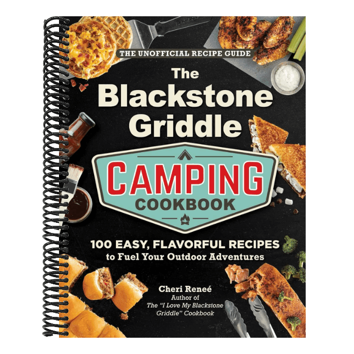 The Blackstone Griddle Camping Cookbook: 100 Easy, Flavorful Recipes to Fuel Your Outdoor Adventures