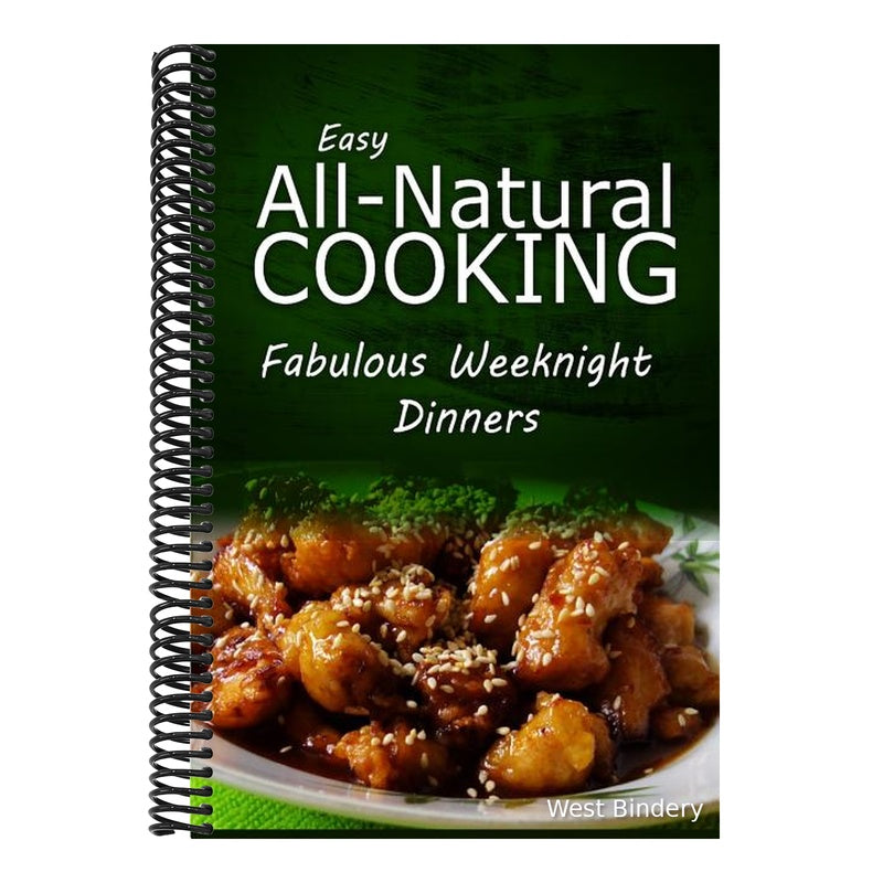 Easy All-Natural Cooking - Fabulous Weeknight Dinners: Easy Healthy Recipes Made With Natural Ingredients