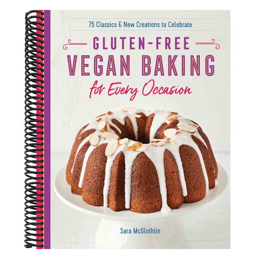 Gluten-Free Vegan Baking for Every Occasion: 75 Classics and New Creations to Celebrate