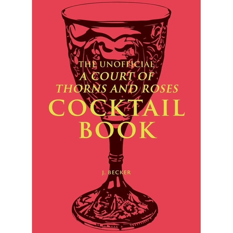 The Unofficial a Court of Thorns and Roses Cocktail Book