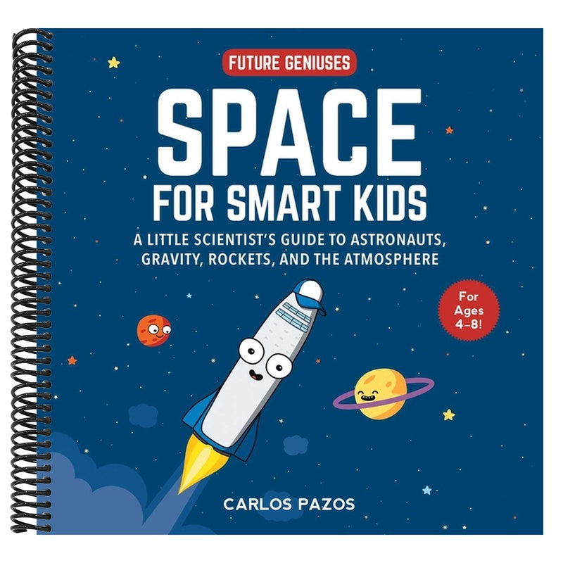 Space for Smart Kids: A Little Scientist's Guide to Astronauts, Gravity, Rockets, and the Atmosphere