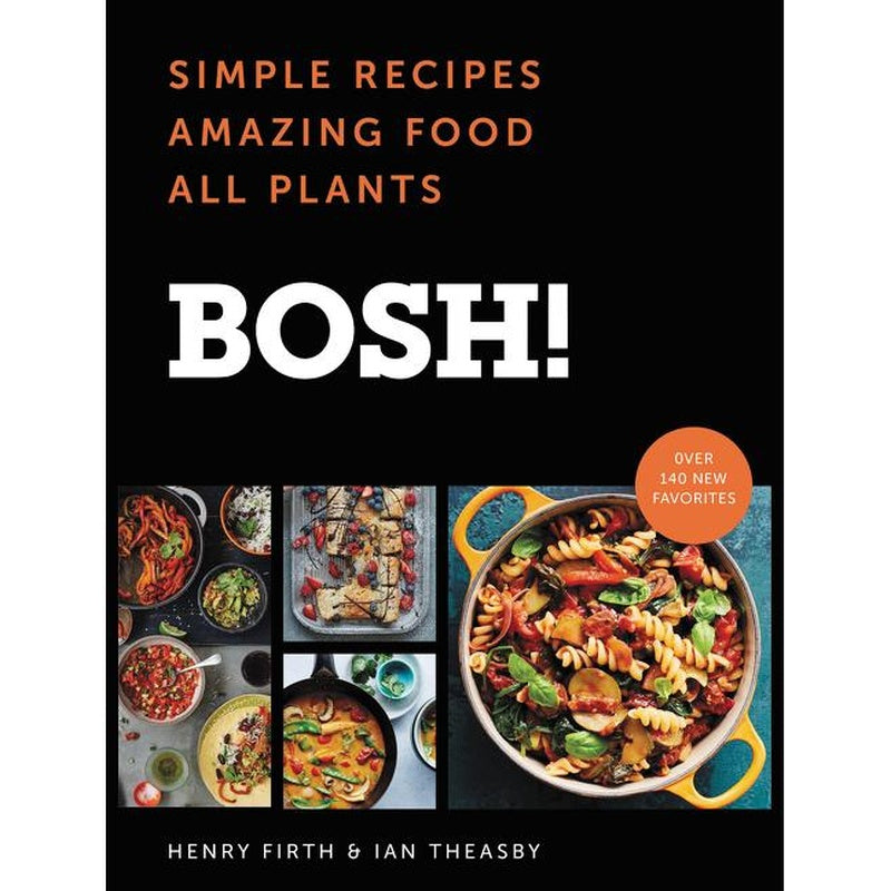 Bosh!: Simple Recipes * Amazing Food * All Plants