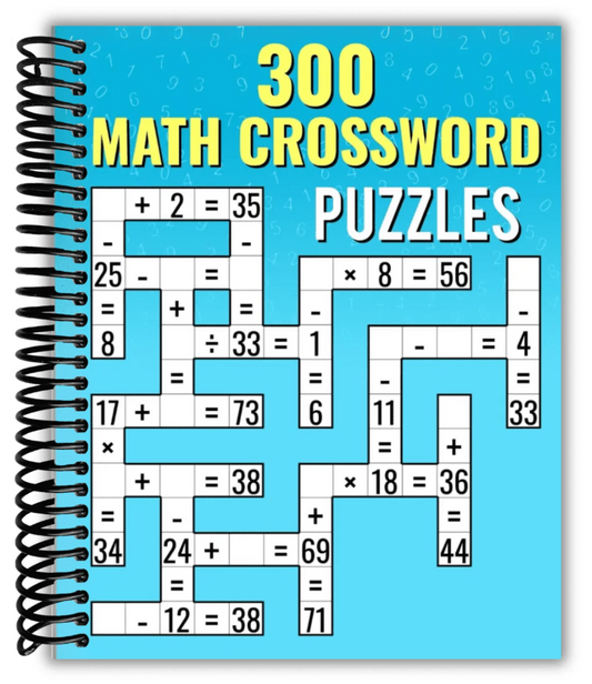 300 Math CrossWord Puzzles: Addition, Subtraction, Multiplication, and Division Puzzles | Criss Cross Challenges for Kids & Adults (Spiral Bound)