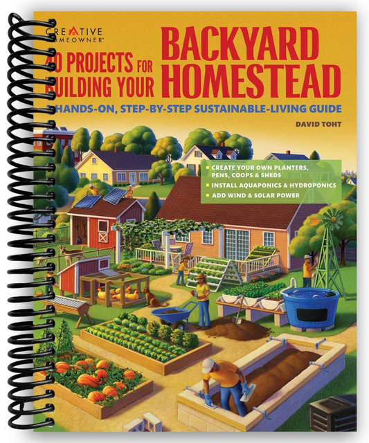 40 Projects for Building Your Backyard Homestead: A Hands-on, Step-by-Step Sustainable-Living Guide (Spiral Bound)