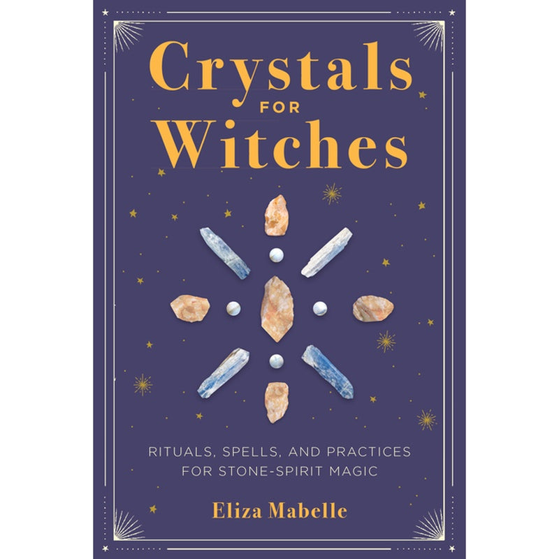 Crystals for Witches: Rituals, Spells, and Practices for Stone Spirit Magic