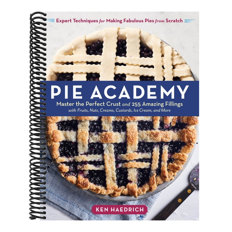 Pie Academy: Master the Perfect Crust and 255 Amazing Fillings, with Fruits, Nuts, Creams, Custards, Ice Cream, and More; Expert Techniques for Making