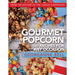 Gourmet Popcorn: 100 Recipes for Any Occasion: 100 Recipes for Any Occasion