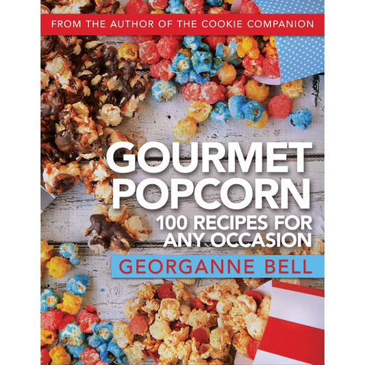 Gourmet Popcorn: 100 Recipes for Any Occasion: 100 Recipes for Any Occasion