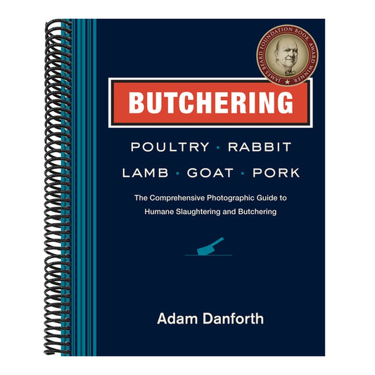Butchering Poultry, Rabbit, Lamb, Goat, and Pork: The Comprehensive Photographic Guide to Humane Slaughtering and Butchering