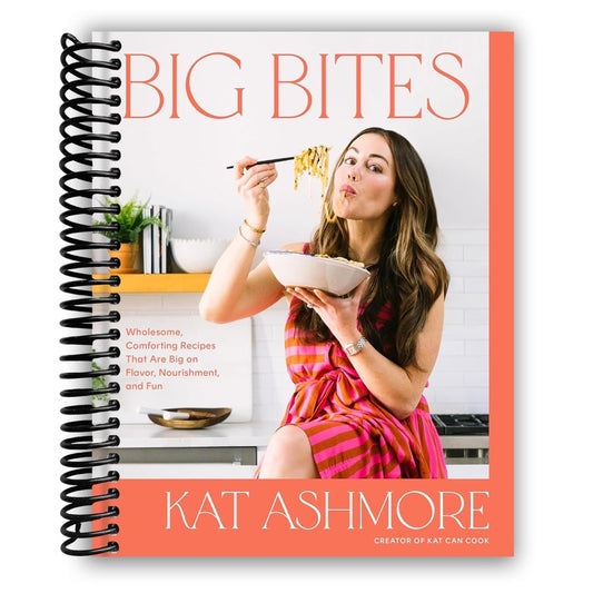 Big Bites: Wholesome, Comforting Recipes That Are Big on Flavor, Nourishment, and Fun: A Cookbook