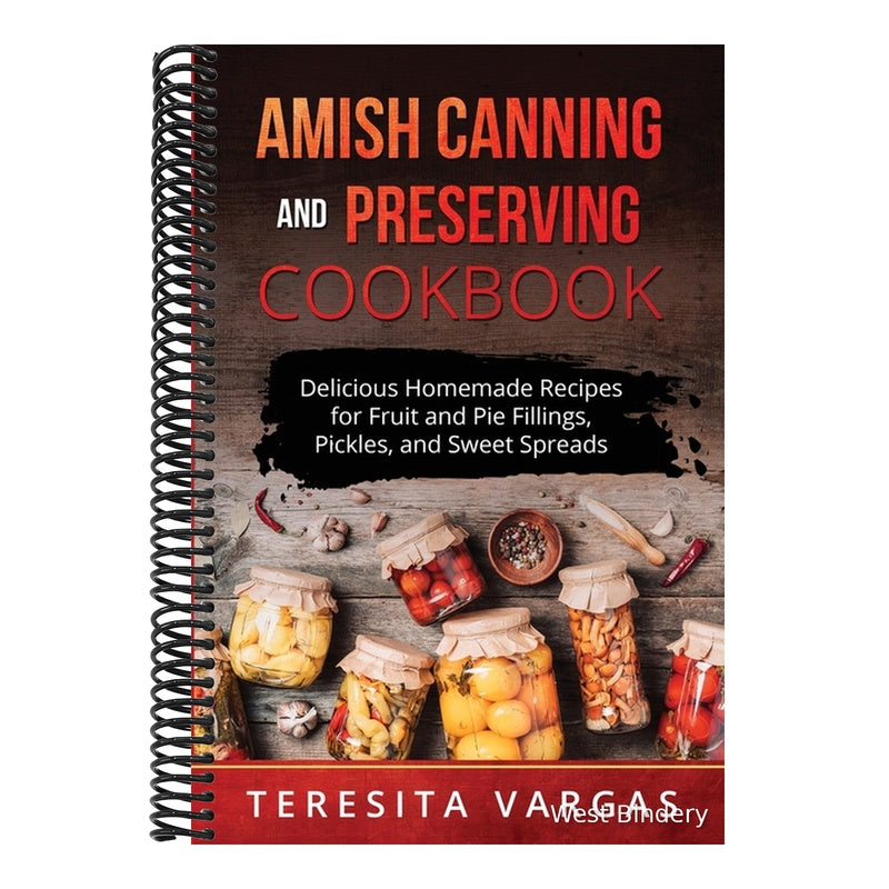 Amish Canning and Preserving COOKBOOK: Delicious Homemade Recipes for Fruit and Pie Fillings, Pickles, and Sweet Spreads