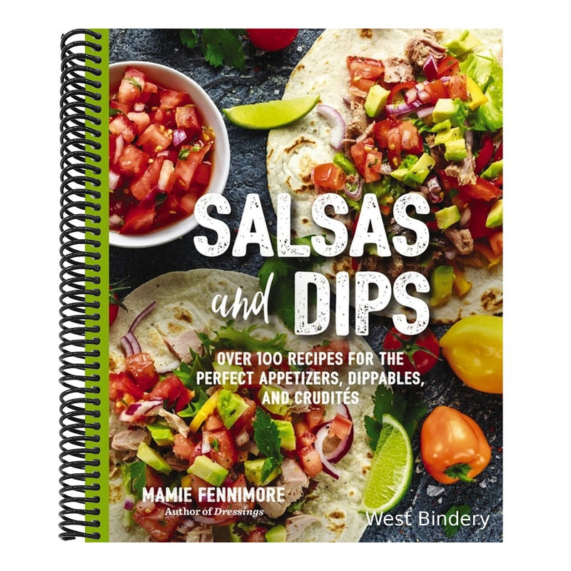 Salsas and Dips: Over 100 Recipes for the Perfect Appetizers, Dippables, and Crudits