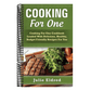 Cooking For One: Cooking For One Cookbook Loaded With Delicious, Healthy, Budget Friendly Recipes For You