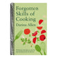 Forgotten Skills of Cooking: 700 Recipes Showing You Why the Time-Honoured Ways Are the Best