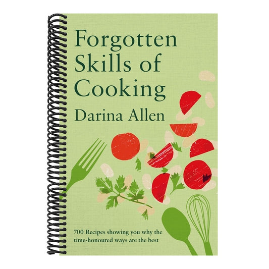 Forgotten Skills of Cooking: 700 Recipes Showing You Why the Time-Honoured Ways Are the Best