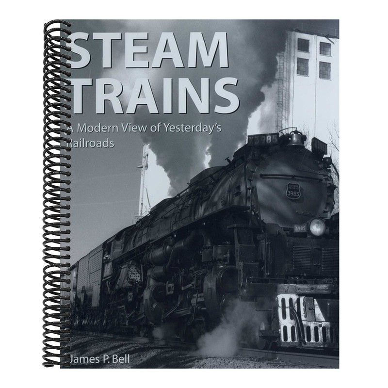 Steam Trains: A Modern View of Yesterday's Railroads