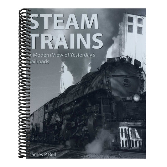 Steam Trains: A Modern View of Yesterday's Railroads