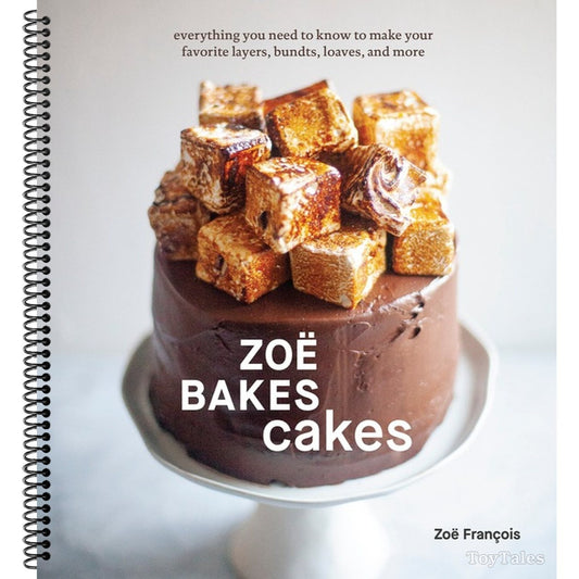 Zoë Bakes Cakes: Everything You Need to Know to Make Your Favorite Layers, Bundts, Loaves, and More [A Baking Book] (Spiral Bound)