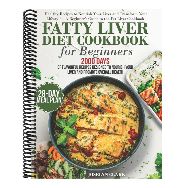 Fatty Liver Diet Cookbook: 2000 Days of Healthy & Reversal Everyday Recipes for Beginners & Experienced Guide to Improve Cleanse Detox and Support Res