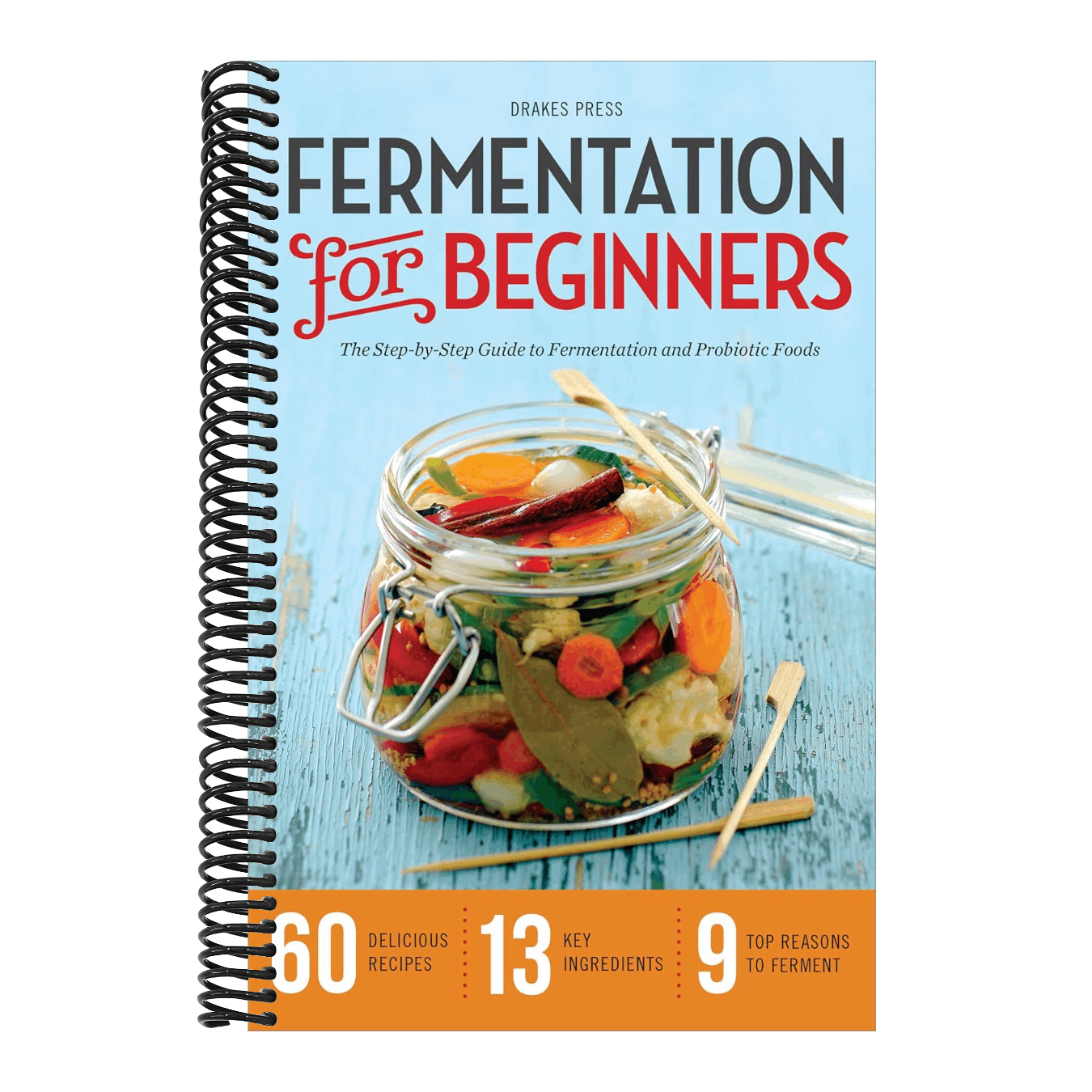 Fermentation for Beginners: The Step-By-Step Guide to Fermentation and Probiotic Foods