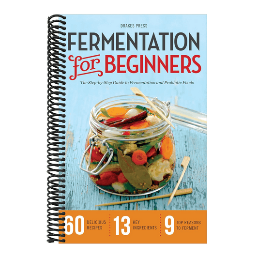 Fermentation for Beginners: The Step-By-Step Guide to Fermentation and Probiotic Foods