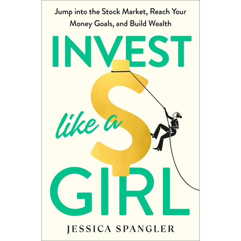 Invest Like a Girl: Jump Into the Stock Market, Reach Your Money Goals, and Build Wealth (Spiral Bound)
