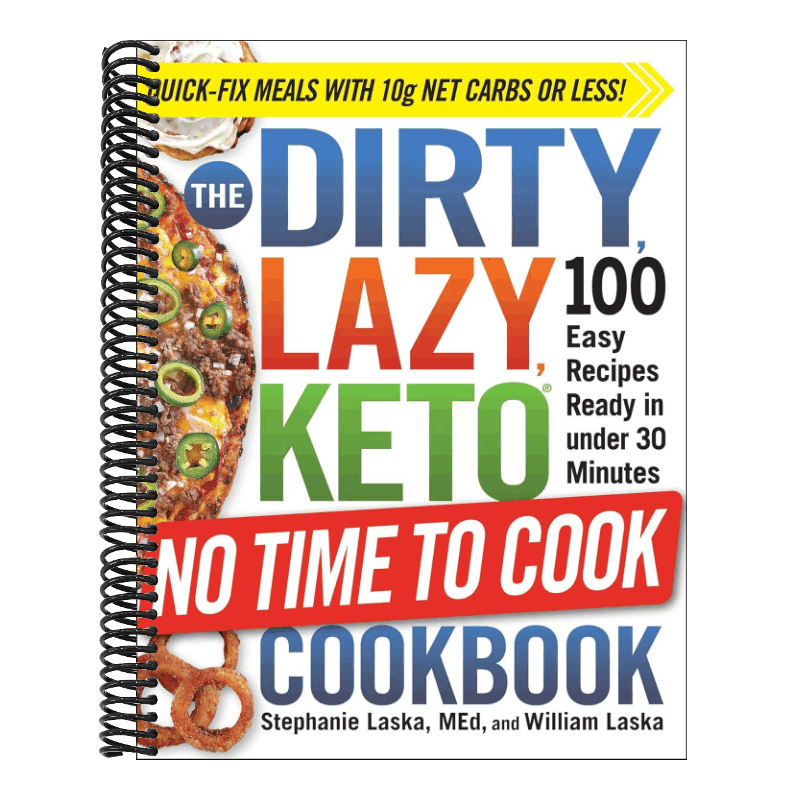 The Dirty, Lazy, Keto No Time to Cook Cookbook: 100 Easy Recipes Ready in Under 30 Minutes (Dirty, Lazy, Keto Diet Cookbook)