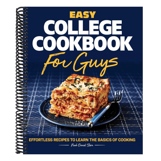 Easy College Cookbook for Guys: Effortless Recipes to Learn the Basics of Cooking