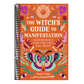 The Witch's Guide to Manifestation: Witchcraft for the Life You Want