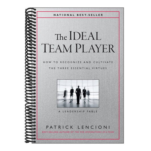 The Ideal Team Player: How to Recognize and Cultivate the Three Essential Virtues