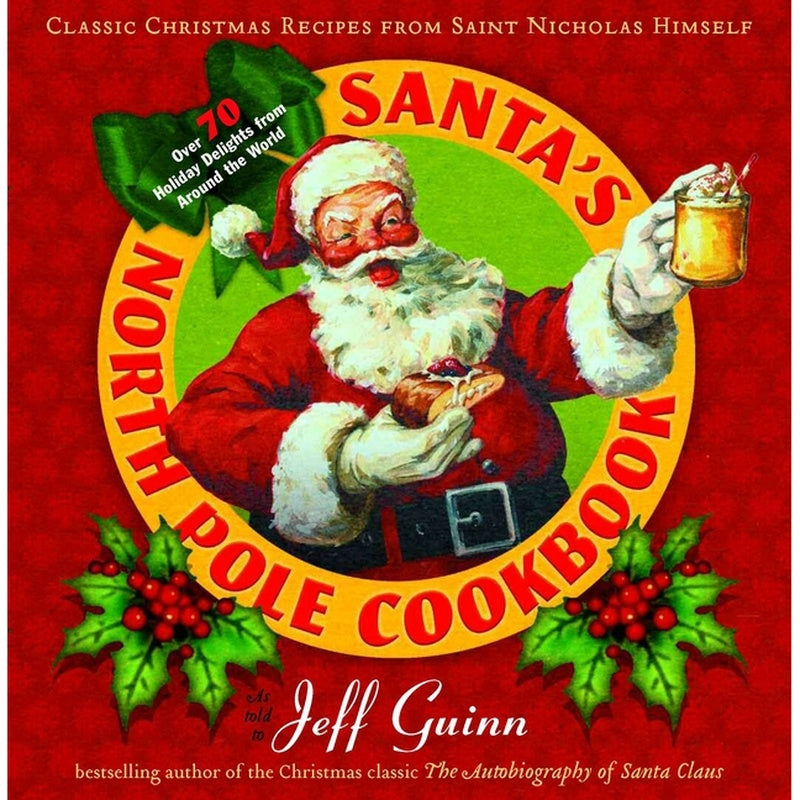 Santa's North Pole Cookbook: Classic Christmas Recipes from Saint Nicholas Himself