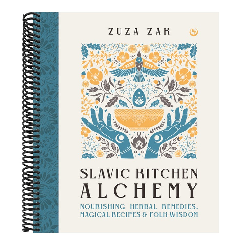 Slavic Kitchen Alchemy: Nourishing Herbal Remedies, Magical Recipes & Folk Wisdom