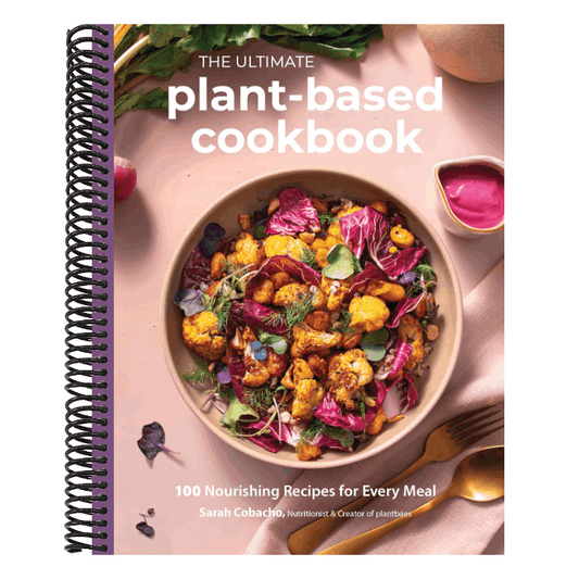 The Ultimate Plant-Based Cookbook: 100 Nourishing Recipes for Every Meal