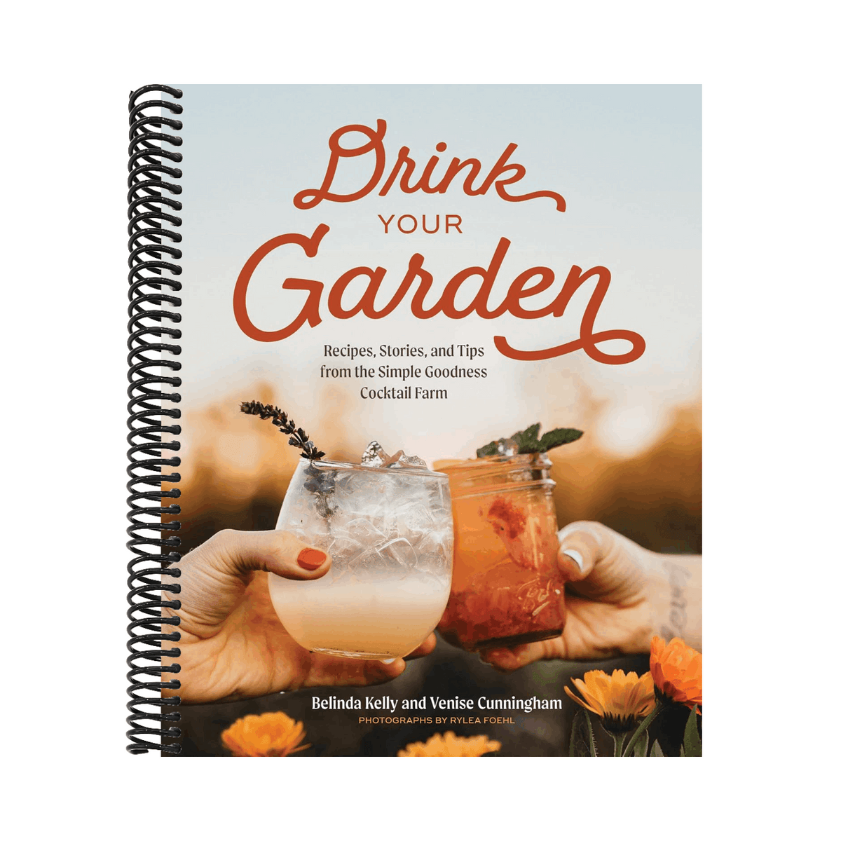 Drink Your Garden: Recipes, Stories and Tips from the Simple Goodness Cocktail Farm
