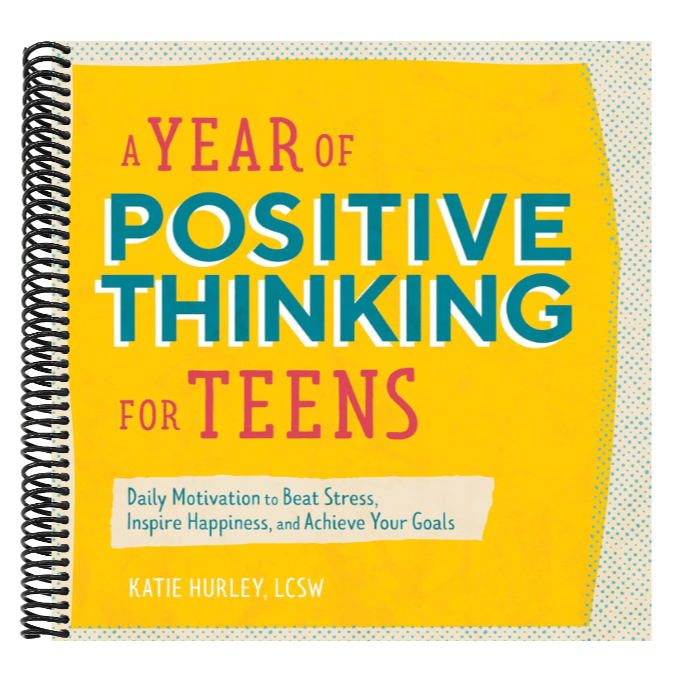 A Year of Positive Thinking for Teens: Daily Motivation to Beat Stress, Inspire Happiness, and Achieve Your Goals