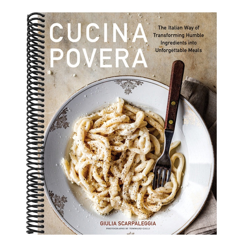 Cucina Povera: The Italian Way of Transforming Humble Ingredients Into Unforgettable Meals