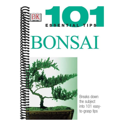 101 Essential Tips: Bonsai: Breaks Down the Subject Into 101 Easy-To-Grasp Tips