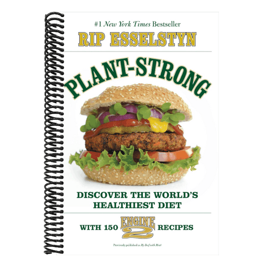 Plant-Strong: Discover the World's Healthiest Diet--With 150 Engine 2 Recipes