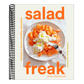 Salad Freak: Recipes to Feed a Healthy Obsession