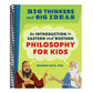 Big Thinkers and Big Ideas: An Introduction to Eastern and Western Philosophy for Kids