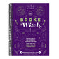 The Broke Witch: Magick Spells and Powerful Potions That Use What You Can Grow, Find, or Already Have