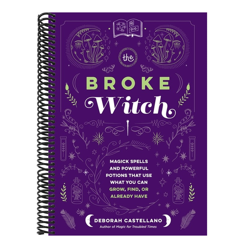 The Broke Witch: Magick Spells and Powerful Potions That Use What You Can Grow, Find, or Already Have